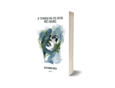 Je tiendrai ma vie entre mes mains - Alexandra Roch - roman contemporain.