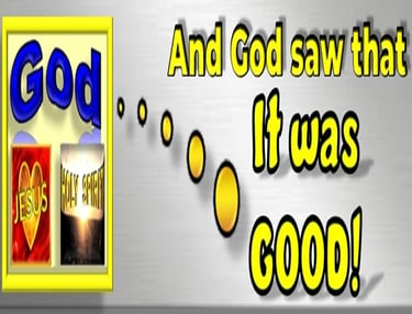 God saw that it was good during Creation. Designed by Debbie Dunn using PowerPoint & Paint.