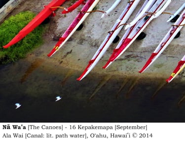Nā Waʻa [The Canoes] - 16 Kepakemapa [September] - Ala Wai [Canal: lit. path water], Oʻahu, Hawaiʻi 
