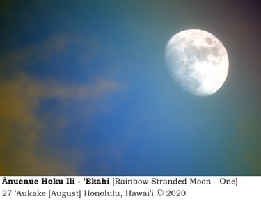 Ānuenue Hoku Ili - ʻEkahi [Rainbow Stranded Moon - One] -  27 ʻAukake [August] - Honolulu, Hawaiʻi