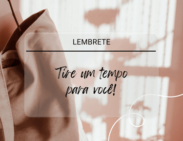 LEMBRETE COM A FRASE TIRE UM TEMPO PARA VOCÊ