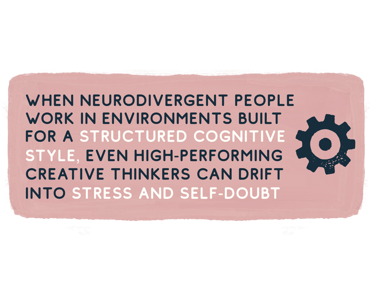 When neurodivergent people work in environments built for a structured cognitive style, even high-pe