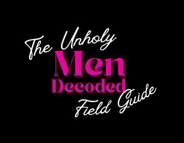 Men Decoded: The Unholy Field Guide