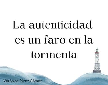 La autenticidad es un faro en la tormenta