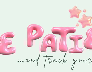 from hair dryer pink balloons letters forming words "be patient" and text "and track your process!" 