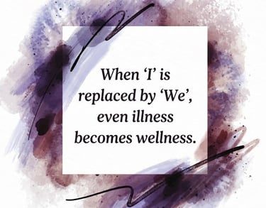 When 'I' is replaced by 'We' even illness becomes wellness.