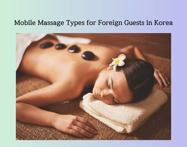 Mobile massage types for foreign guests in Korea with relaxing hot stone body care.