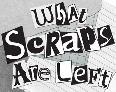 A thumbnail for the game What Scraps Are Left, done in a scrapbooking/ransom-note style.