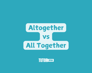 Altogether vs All Together Understanding the Difference