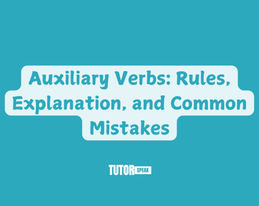 Auxiliary Verbs: Rules, Explanation, and Common Mistakes