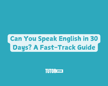 Can You Speak English in 30 Days? A Fast-Track Guide