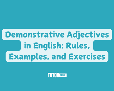 Demonstrative Adjectives in English: Rules, Examples, and Exercises
