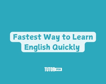 Fastest Way to Learn English Quickly