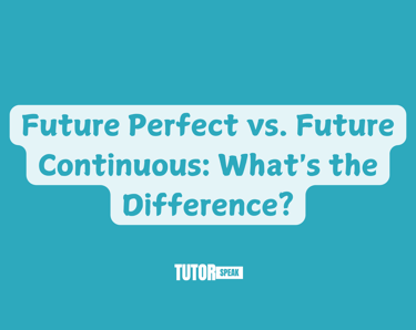 Future Perfect vs. Future Continuous: What's the Difference?