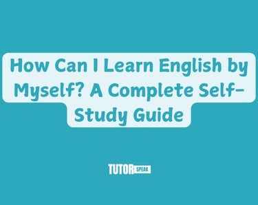 How Can I Learn English by Myself? A Complete Self-Study Guide