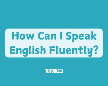 How Can I Speak English Fluently?