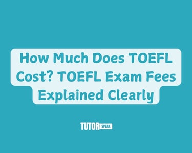 How Much Does TOEFL Cost? TOEFL Exam Fees Explained Clearly