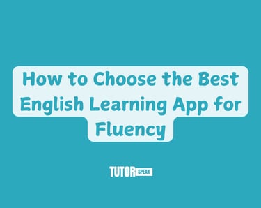 How to Choose the Best English Learning App for Fluency