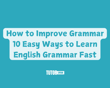 How to Improve Grammar | 10 Easy Ways to Learn English Grammar Fast