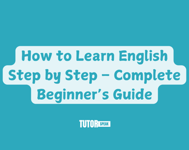 How to Learn English Step by Step – Complete Beginner’s Guide