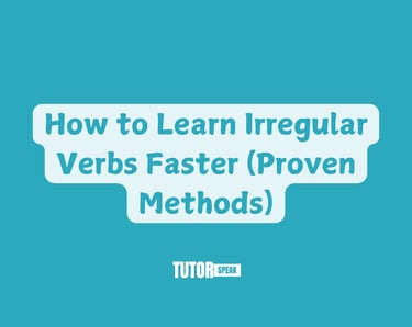 How to Learn Irregular Verbs Faster (Proven Methods)
