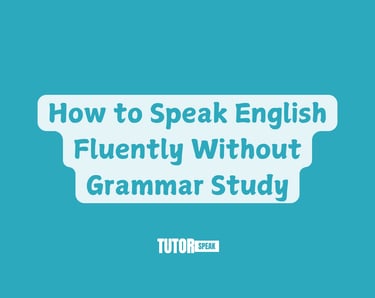 How to Speak English Fluently Without Grammar Study