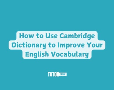 How to Use Cambridge Dictionary to Improve Your English Vocabulary