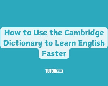 How to Use the Cambridge Dictionary to Learn English Faster