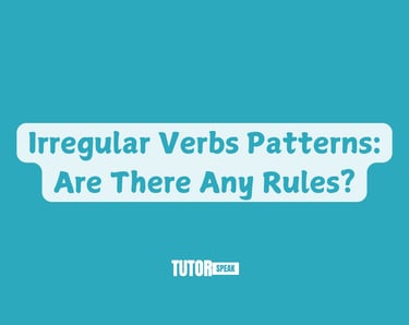 Irregular Verbs Patterns: Are There Any Rules?