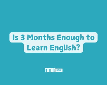 Is 3 Months Enough to Learn English?