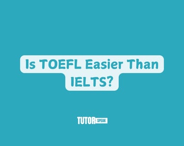 Is TOEFL Easier Than IELTS?