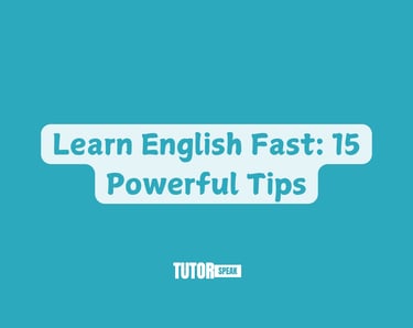 Learn English Fast: 15 Powerful Tips