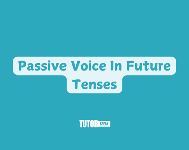 Passive Voice In Future Tenses