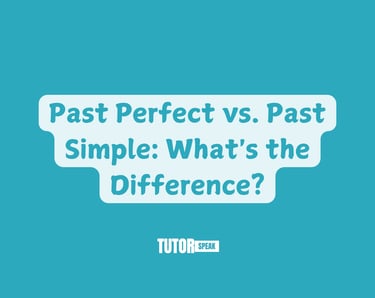 Past Perfect vs. Past Simple: What's the Difference?