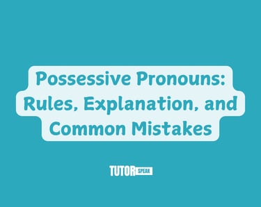 Possessive Pronouns: Rules, Explanation, and Common Mistakes