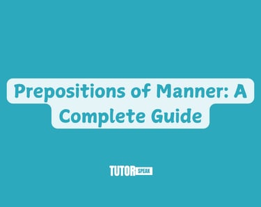 Prepositions of Manner: A Complete Guide