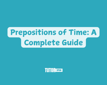 Prepositions of Time: A Complete Guide