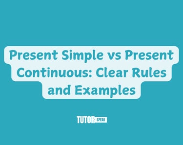 Present Simple vs Present Continuous: Clear Rules and Examples