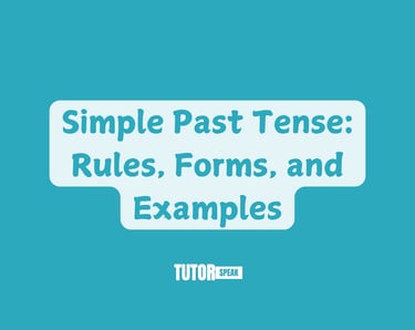 Simple Past Tense: Rules, Forms, and Examples