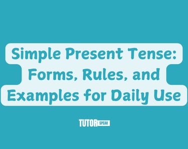 Simple Present Tense: Forms, Rules, and Examples for Daily Use