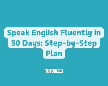 Speak English Fluently in 30 Days: Step-by-Step Plan
