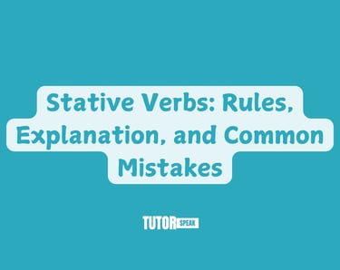 Stative Verbs: Rules, Explanation, and Common Mistakes