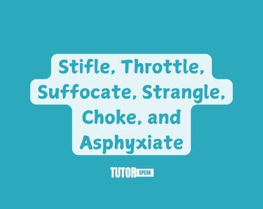 stifle-throttle-suffocate-strangle-choke-and-asphyxiate