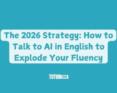 The 2026 Strategy: How to Talk to AI in English to Explode Your Fluency