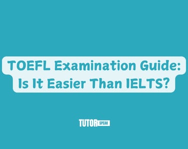 TOEFL Examination Guide: Is It Easier Than IELTS?