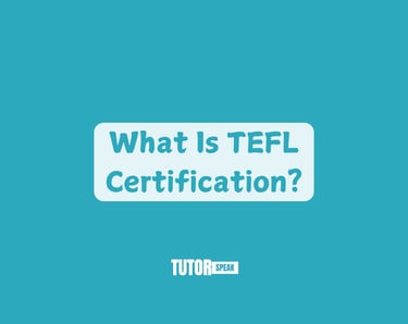 What Is TEFL Certification?