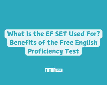 What Is the EF SET Used For? Benefits of the Free English Proficiency Test