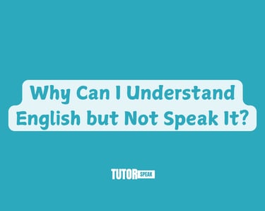 Why Can I Understand English but Not Speak It?