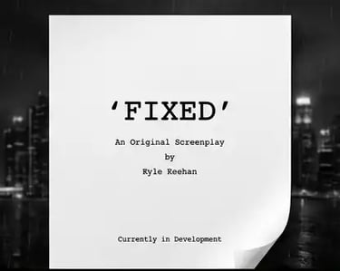 Visual: Screenplay title page for 'Fixed' by Kyle Keehan.