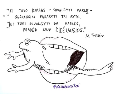 jei turi suvalgyti varlę, pradėk nuo didžiausios